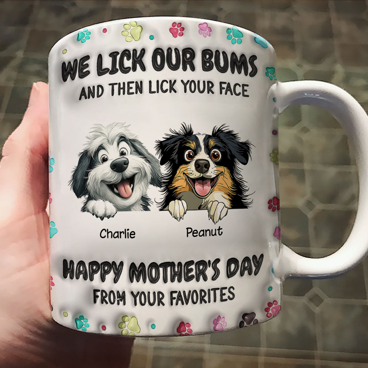 I Licked My Bum And Then Licked Your Face 3D Inflated Effect, Happy Mother's Day Dog Mom Personalized Mug