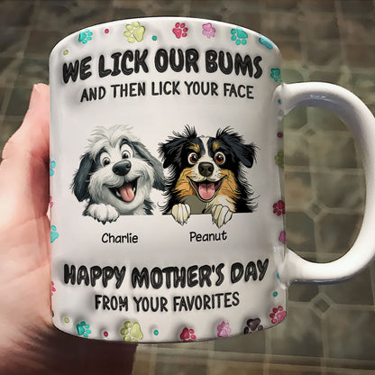 I Licked My Bum And Then Licked Your Face 3D Inflated Effect, Happy Mother's Day Dog Mom Personalized Mug