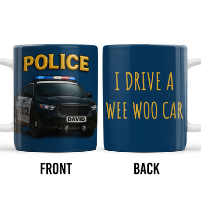 I Drive A Wee Woo Car, Police Car - Personalized Custom Coffee Mug - OFC010_MG