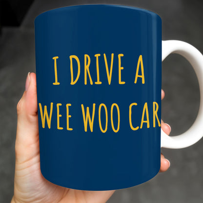 I Drive A Wee Woo Car, Police Car - Personalized Custom Coffee Mug - OFC010_MG