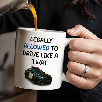 Legally Allowed To Drive Like A Twat, Police Car - Personalized Custom Coffee Mug - OFC015_MG