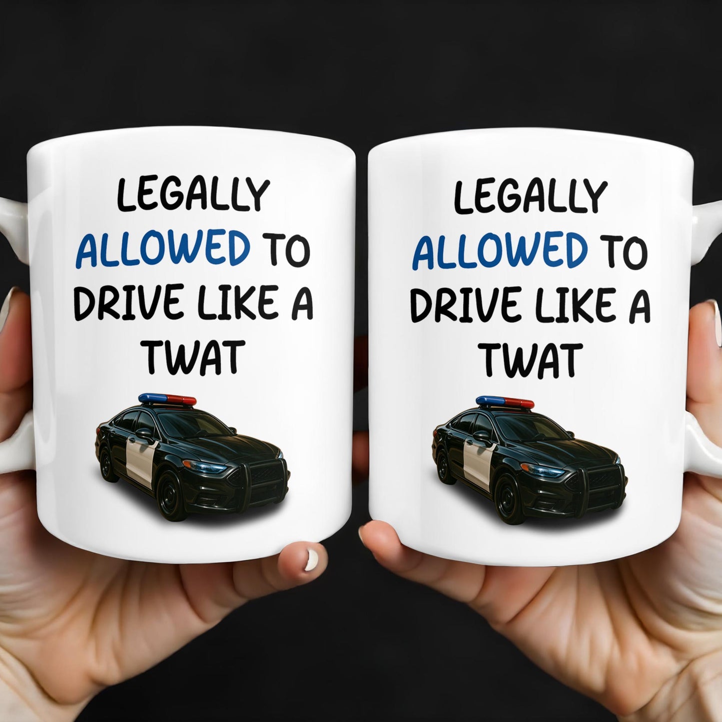 Legally Allowed To Drive Like A Twat, Police Car - Personalized Custom Coffee Mug - OFC015_MG