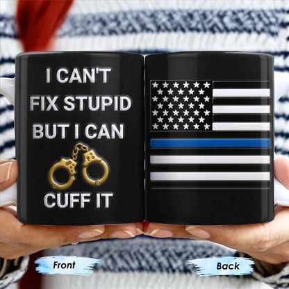 I Can't Fix Stupid But I Can Cuff It, Handcuffs and Thin Blue Line Flag - Personalized Custom Coffee Mug - OFC017_MG