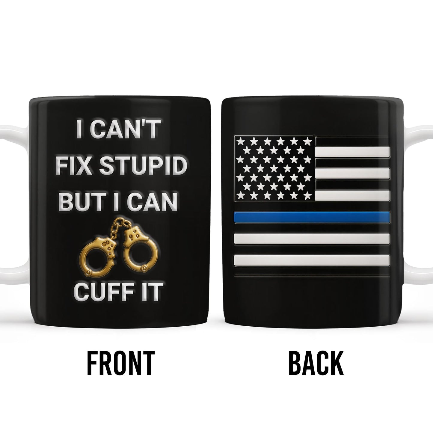 I Can't Fix Stupid But I Can Cuff It, Handcuffs and Thin Blue Line Flag - Personalized Custom Coffee Mug - OFC017_MG
