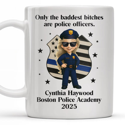 Only The Baddest B*tches Are Police Officers, Police Badge and Officer - Personalized Custom Coffee Mug - OFC020_MG