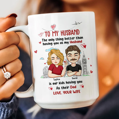 Only Thing Better Than Having You As Husband Is Our Kids Having You As Dad - Personalized Mug