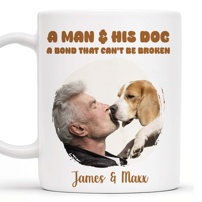 A Man And His Dog Bond That Can't Be Broken - Personalized Custom Coffee Mug - PET082_MG