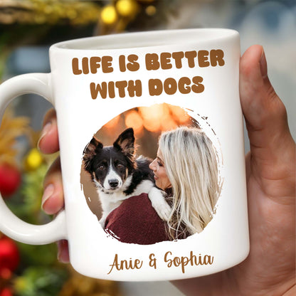 Life Is Better With Dogs Mug Featuring Woman And Her Pet - Personalized Custom Coffee Mug - PET087_MG