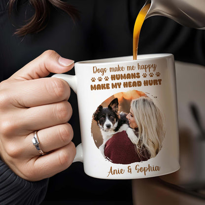 Dogs Make Me Happy, Humans Make My Head Hurt - Personalized Custom Coffee Mug - PET090_MG