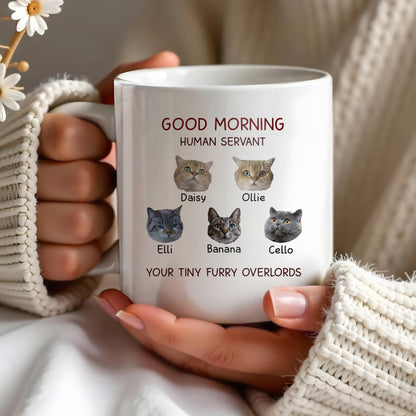 Good Morning Human Servant Your Tiny Furry Overlords Mug - Personalized Custom Coffee Mug - PET094_MG