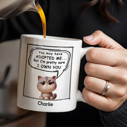You May Have Adopted Me But I Own You Cat Mug - Personalized Custom Coffee Mug - PET098_MG