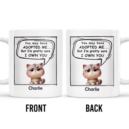 You May Have Adopted Me But I Own You Cat Mug - Personalized Custom Coffee Mug - PET098_MG