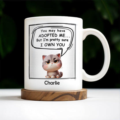 You May Have Adopted Me But I Own You Cat Mug - Personalized Custom Coffee Mug - PET098_MG