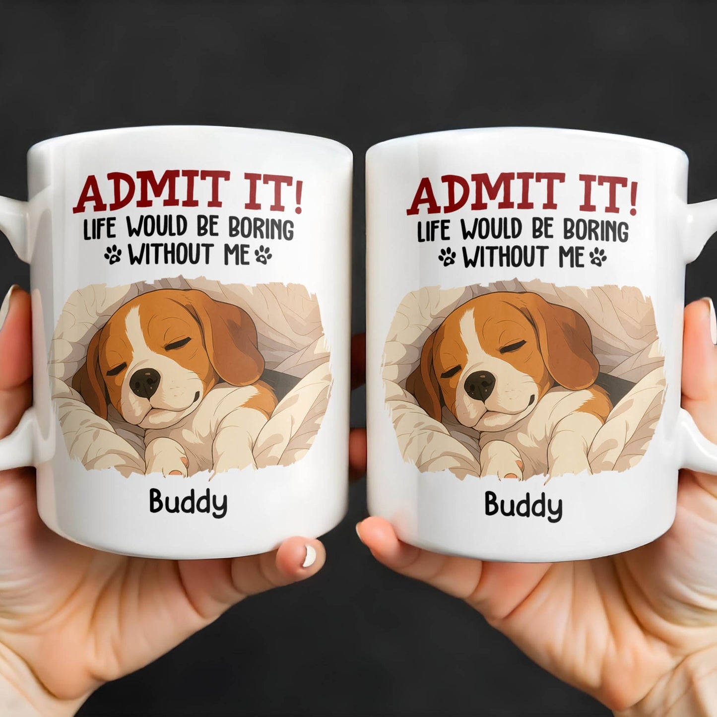 Admit It Life Would Be Boring Without Me, Paw Prints - Personalized Custom Coffee Mug - PET118_MG