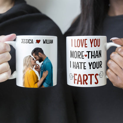 Custom Photo I Love You More Than I Hate Your Farts - Personalized Ceramic Mug - Gift For Couple, Husband Wife NH96