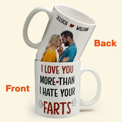 Custom Photo I Love You More Than I Hate Your Farts - Personalized Ceramic Mug - Gift For Couple, Husband Wife NH96