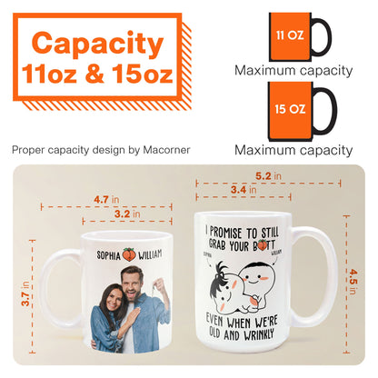 I Promise To Still Grab Your Butt Even When We're Old And Wrinkly - Personalized Photo Mug