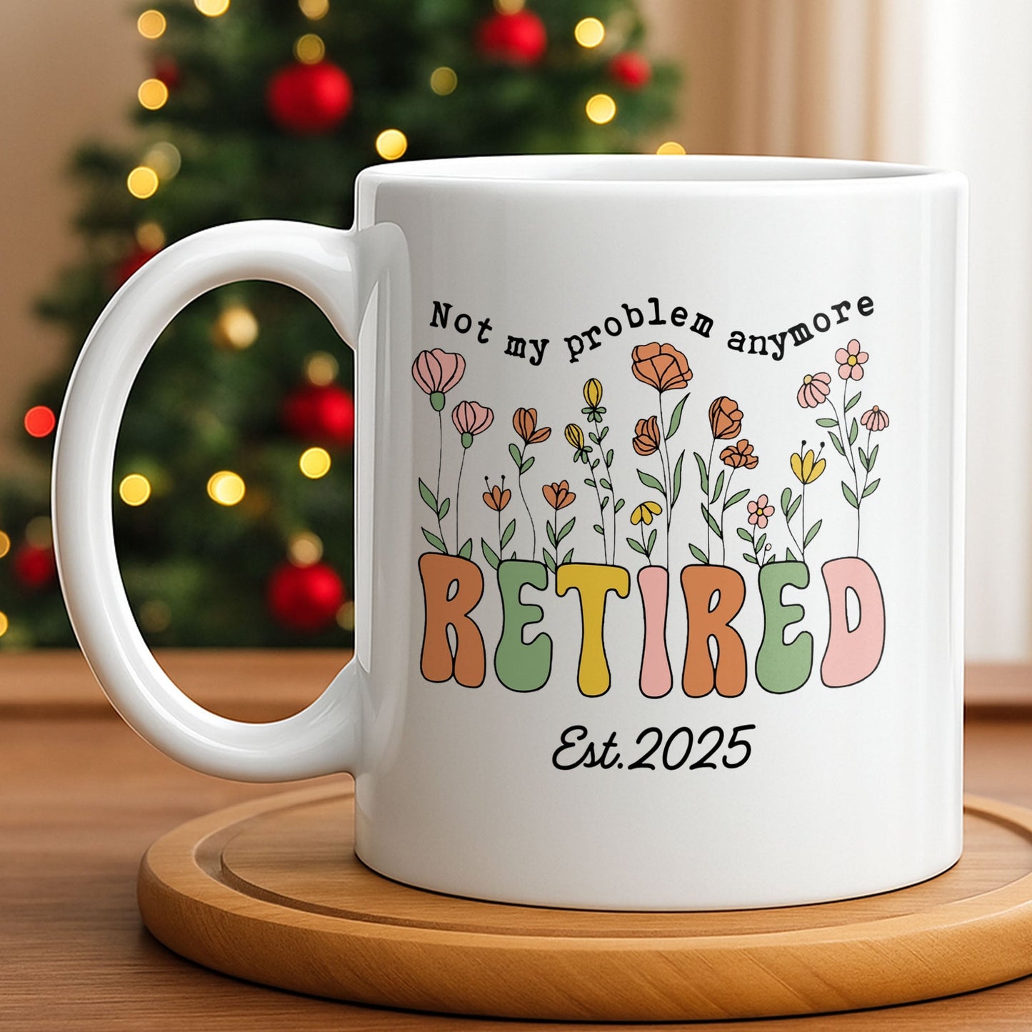 Not My Problem Anymore Retired With Flowers - Personalized Custom Coffee Mug - RETIRE013_MG