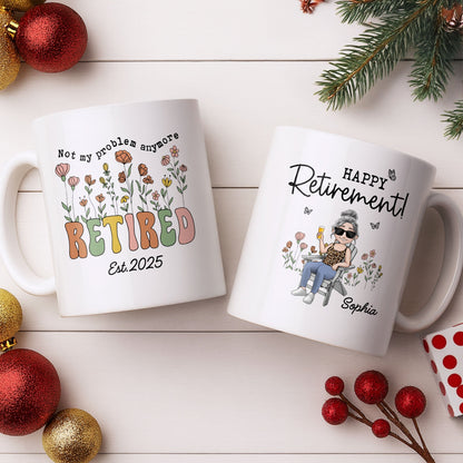 Not My Problem Anymore Retired With Flowers - Personalized Custom Coffee Mug - RETIRE013_MG
