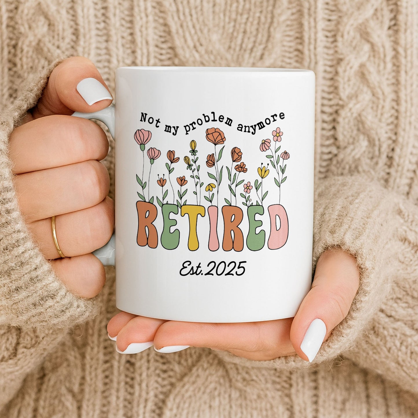 Not My Problem Anymore Retired With Flowers - Personalized Custom Coffee Mug - RETIRE013_MG