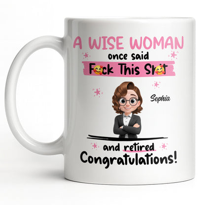 A Wise Woman Once Said Congrats On Retirement - Personalized Custom Coffee Mug - RETIRE016_MG
