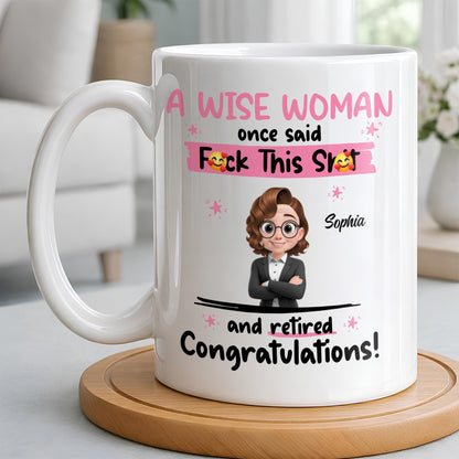 A Wise Woman Once Said Congrats On Retirement - Personalized Custom Coffee Mug - RETIRE016_MG
