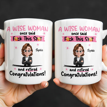 A Wise Woman Once Said Congrats On Retirement - Personalized Custom Coffee Mug - RETIRE016_MG