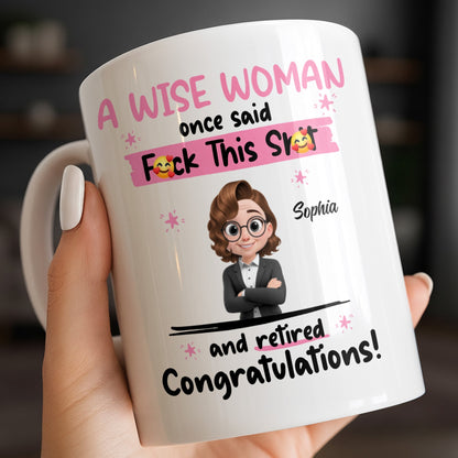 A Wise Woman Once Said Congrats On Retirement - Personalized Custom Coffee Mug - RETIRE016_MG