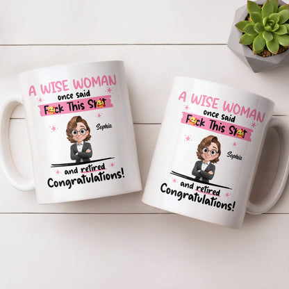 A Wise Woman Once Said Congrats On Retirement - Personalized Custom Coffee Mug - RETIRE016_MG