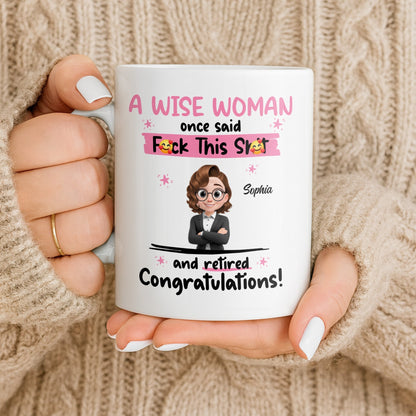 A Wise Woman Once Said Congrats On Retirement - Personalized Custom Coffee Mug - RETIRE016_MG