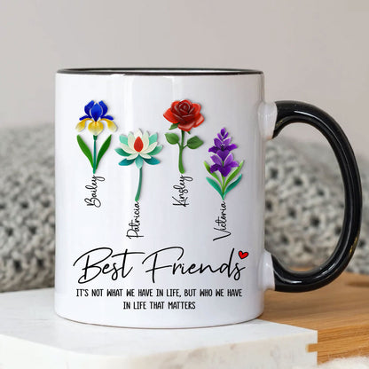 It's Who We Have in Life that Matters, Custom Birth Month Flower - Personalized Mug - Christmas Gift for Best Friends