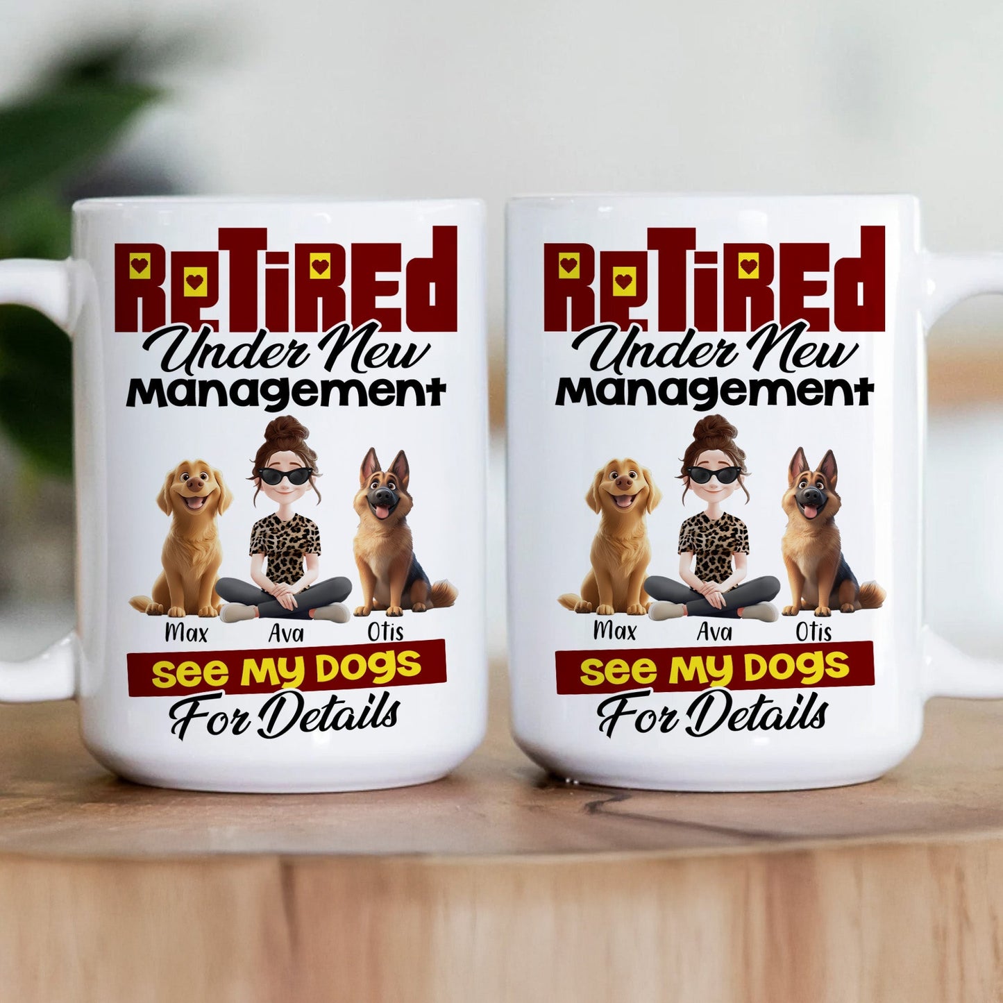 Retired Under New Management See My Dogs For Details - Personalized Mug
