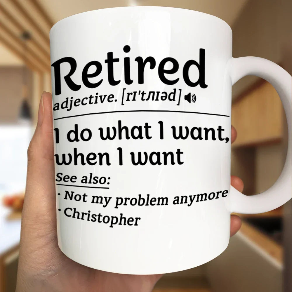 Retired I Do What I Want - Personalized Mug