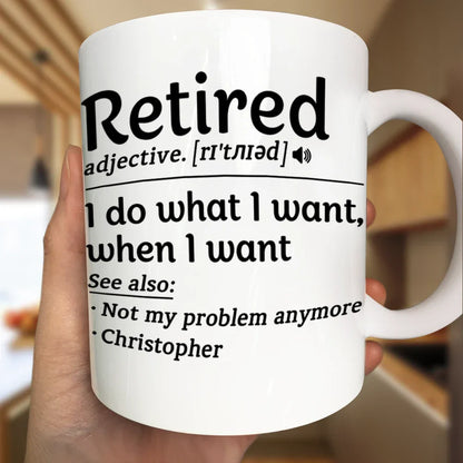 Retired I Do What I Want - Personalized Mug