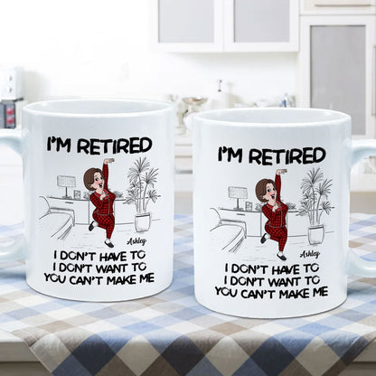 Retired I Don't Want To I Don't Have To Personalized Mug, Funny Retirement Gift For Colleagues, Mom, Dad