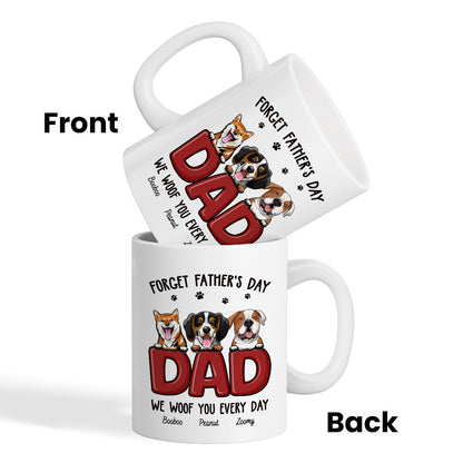 Dog Dad Forget Father's Day We Love You Everyday Personalized Mug, Gift For Dog Dad, For Him
