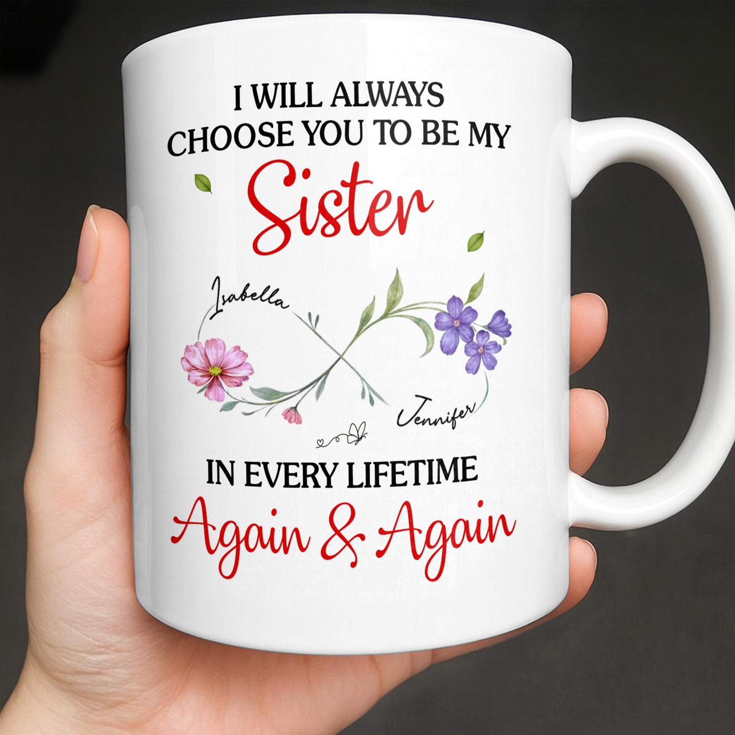 I Will Always Choose You To Be My Sister - Personalized Custom Coffee Mug - SIS008_MG