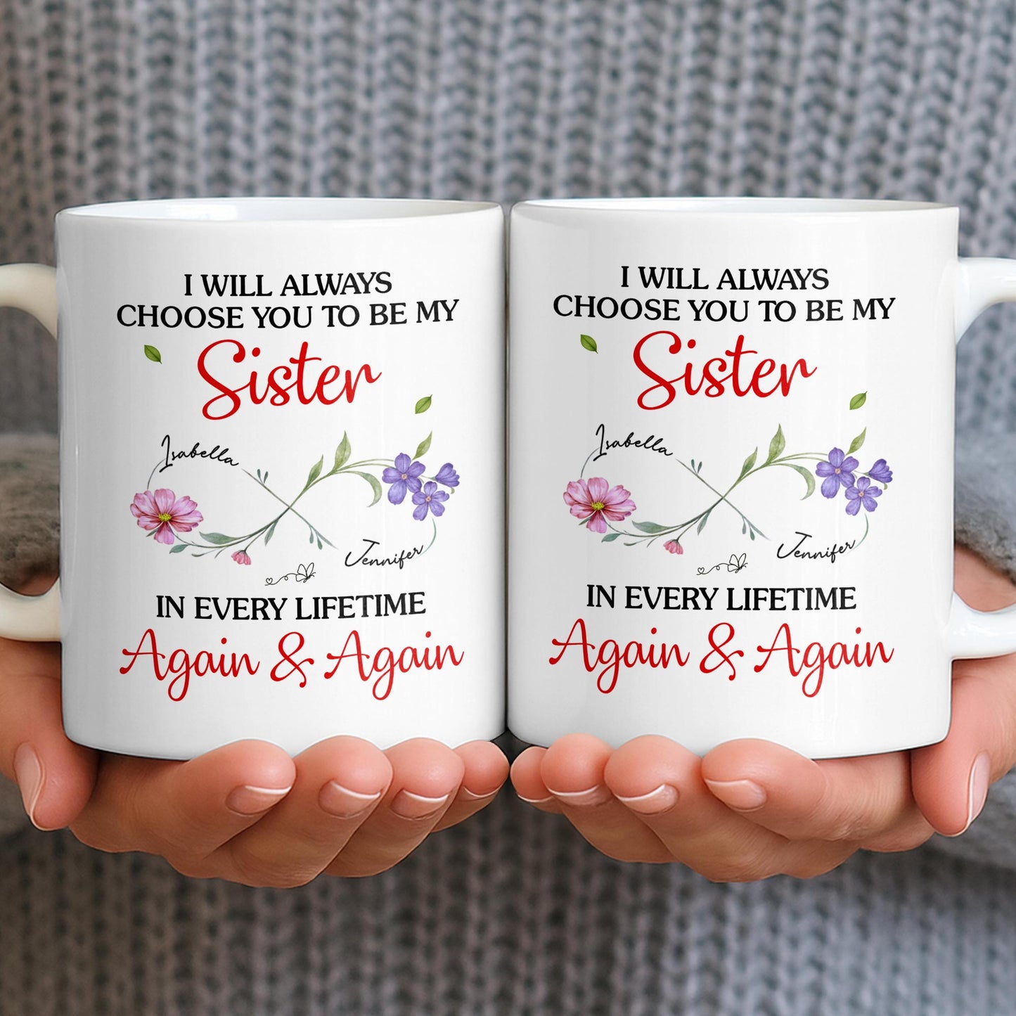 I Will Always Choose You To Be My Sister - Personalized Custom Coffee Mug - SIS008_MG