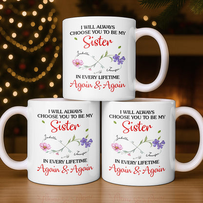 I Will Always Choose You To Be My Sister - Personalized Custom Coffee Mug - SIS008_MG