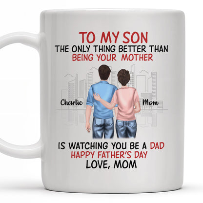 To My Son The Only Thing Better Than Being Your Mother, Family And City Skyline - Personalized Custom Coffee Mug - SON036_MG