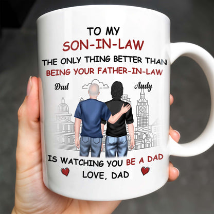 To My Son-In-Law The Only Thing Better Than Being Your Father-In-Law, Cityscape and Two Men - Personalized Custom Coffee Mug - SON041_MG