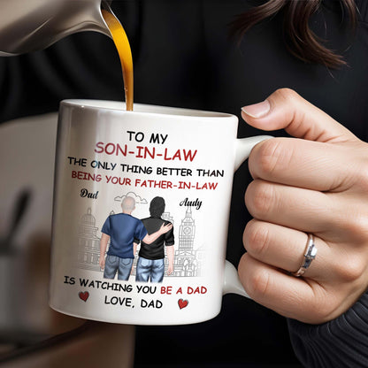To My Son-In-Law The Only Thing Better Than Being Your Father-In-Law, Cityscape and Two Men - Personalized Custom Coffee Mug - SON041_MG