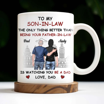 To My Son-In-Law The Only Thing Better Than Being Your Father-In-Law, Cityscape and Two Men - Personalized Custom Coffee Mug - SON041_MG