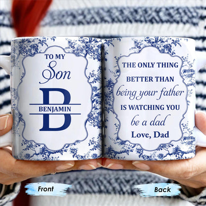 To My Son, The Only Thing Better Than Being Your Father Is Watching You Be A Dad - Personalized Custom Coffee Mug - SON048_MG