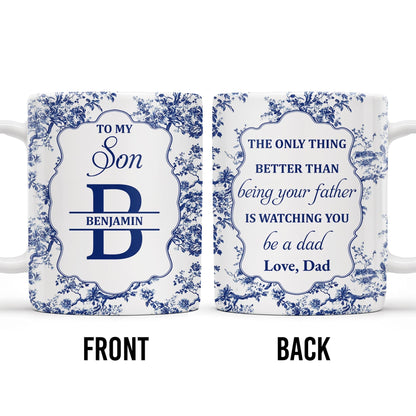 To My Son, The Only Thing Better Than Being Your Father Is Watching You Be A Dad - Personalized Custom Coffee Mug - SON048_MG