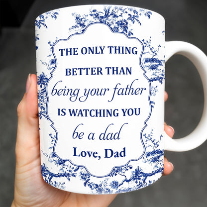To My Son, The Only Thing Better Than Being Your Father Is Watching You Be A Dad - Personalized Custom Coffee Mug - SON048_MG