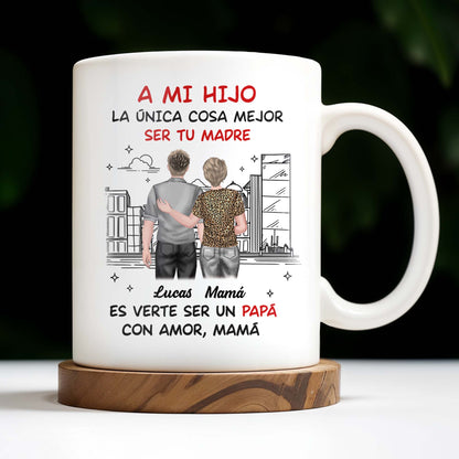 A Mi Hijo, La Única Cosa Mejor Ser Tu Madre - Personalized Custom Coffee Mug - SON054_MG