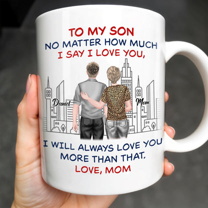 To My Son, No Matter How Much I Love You, Cityscape Design - Personalized Custom Coffee Mug - SON058_MG