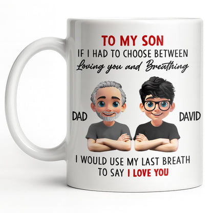 To My Son, If I Had To Choose Between Loving You - Personalized Custom Coffee Mug - SON076_MG