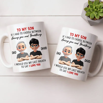 To My Son, If I Had To Choose Between Loving You - Personalized Custom Coffee Mug - SON076_MG